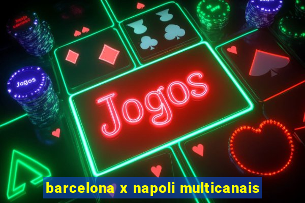 barcelona x napoli multicanais